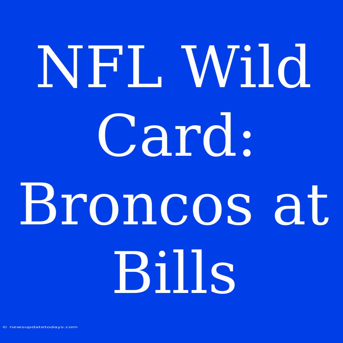 NFL Wild Card: Broncos At Bills