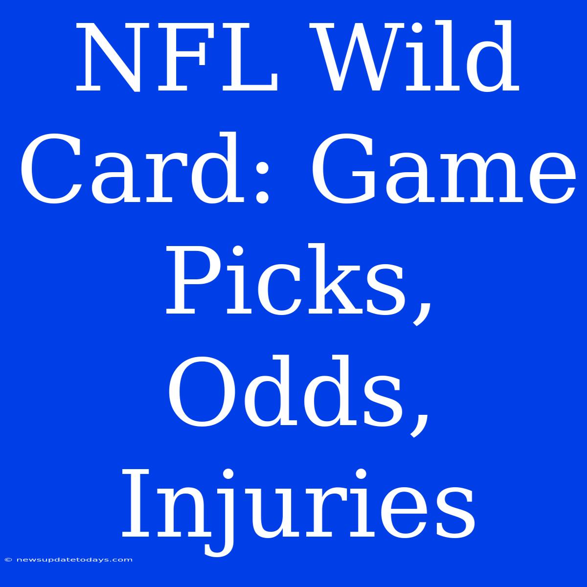 NFL Wild Card: Game Picks, Odds, Injuries