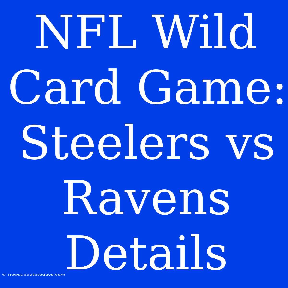 NFL Wild Card Game: Steelers Vs Ravens Details