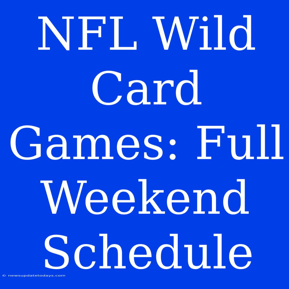 NFL Wild Card Games: Full Weekend Schedule