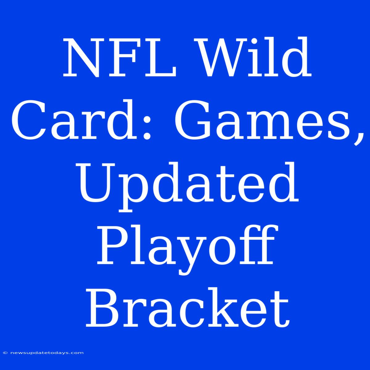 NFL Wild Card: Games, Updated Playoff Bracket