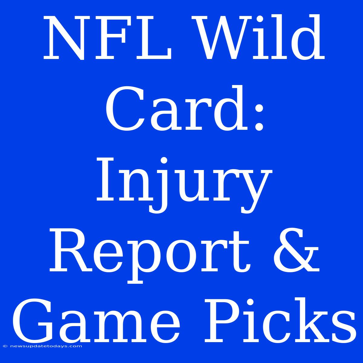 NFL Wild Card: Injury Report & Game Picks