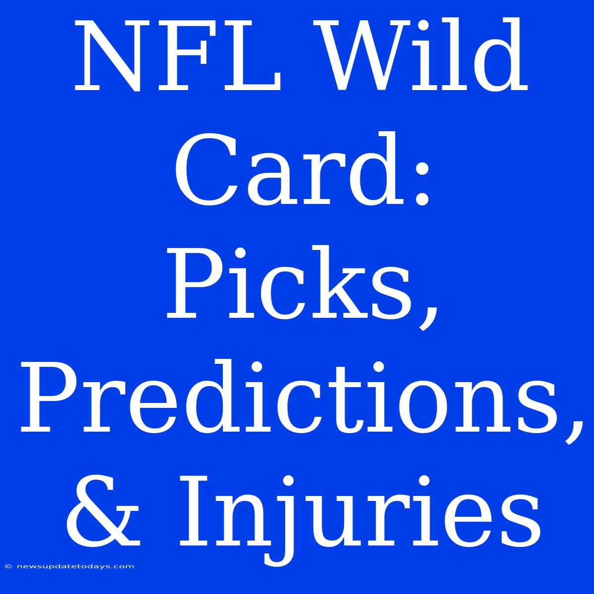 NFL Wild Card: Picks, Predictions, & Injuries