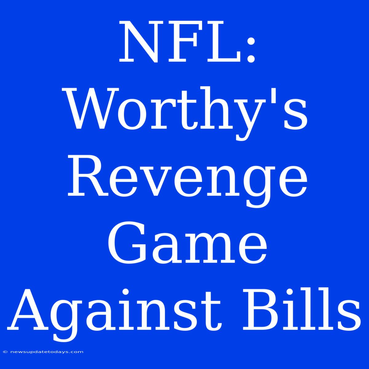 NFL: Worthy's Revenge Game Against Bills