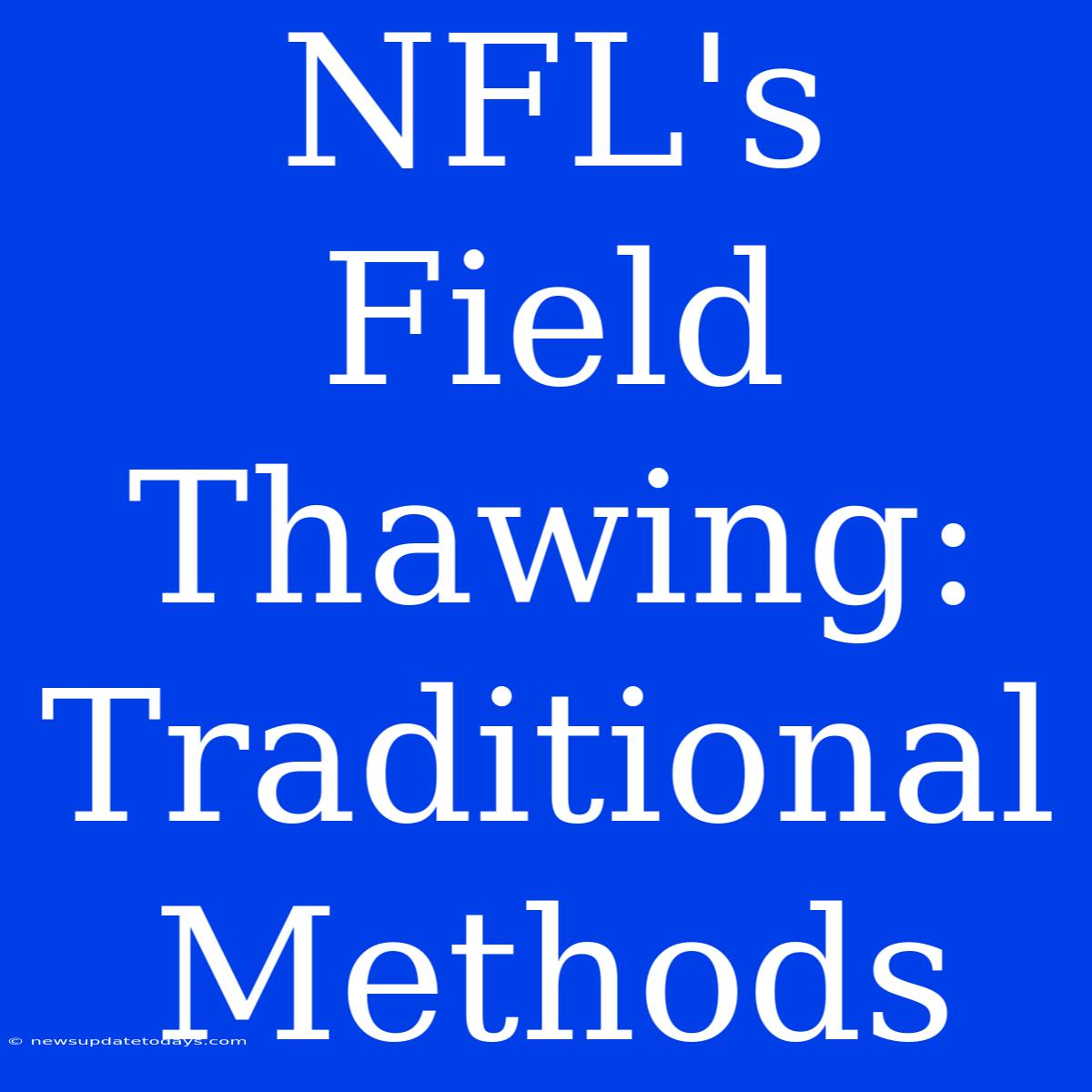 NFL's Field Thawing: Traditional Methods