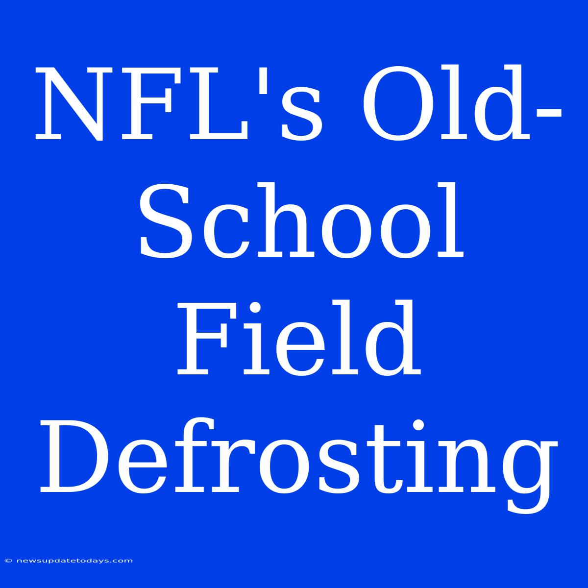 NFL's Old-School Field Defrosting