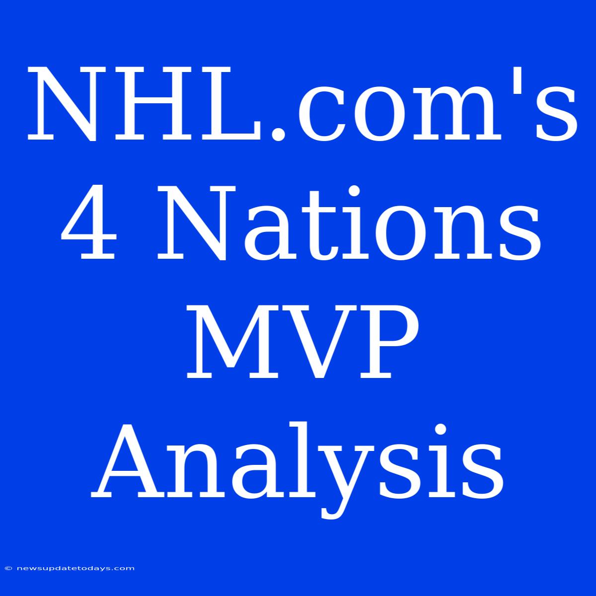 NHL.com's 4 Nations MVP Analysis