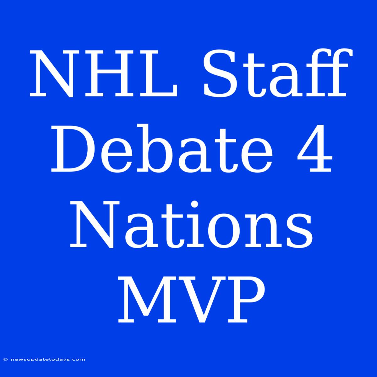 NHL Staff Debate 4 Nations MVP