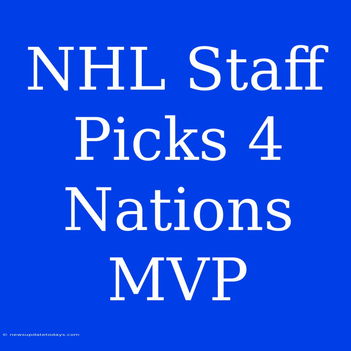 NHL Staff Picks 4 Nations MVP