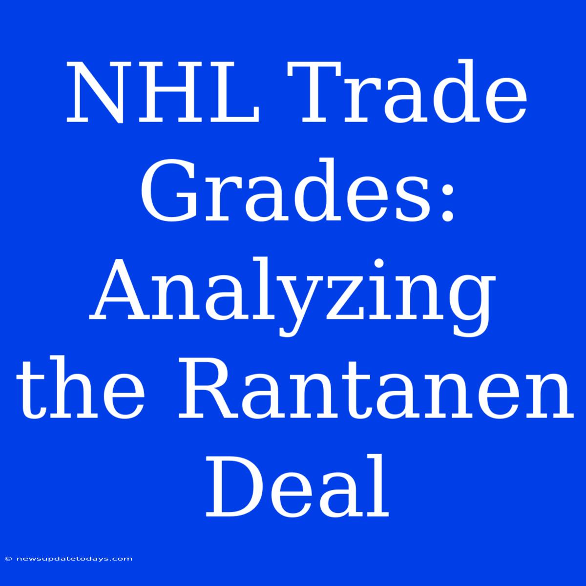 NHL Trade Grades: Analyzing The Rantanen Deal