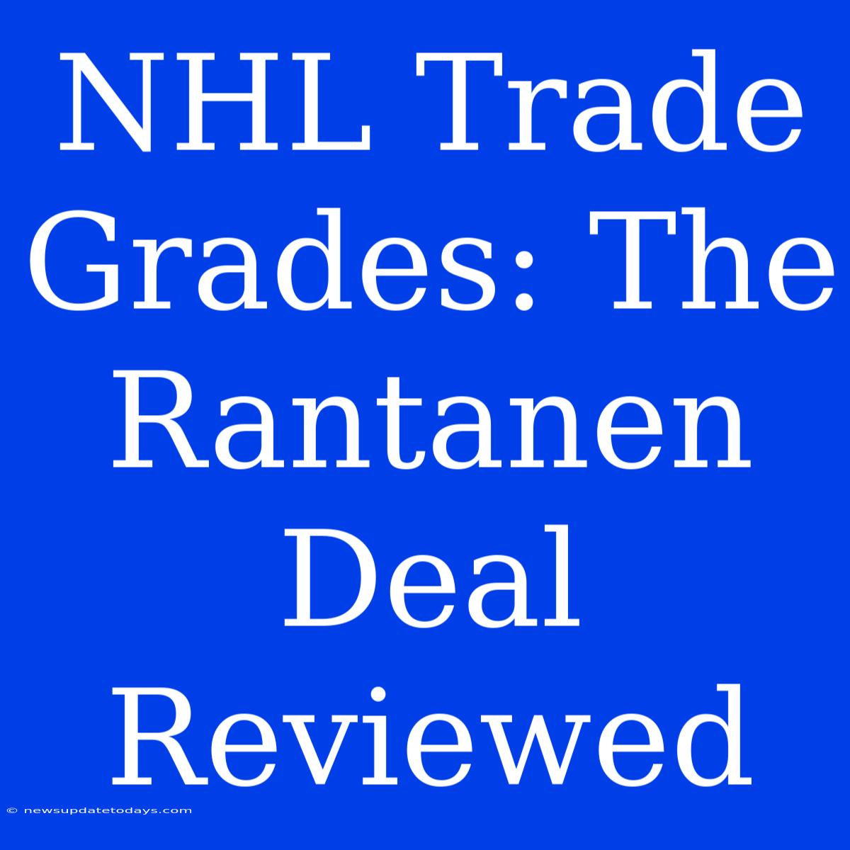 NHL Trade Grades: The Rantanen Deal Reviewed