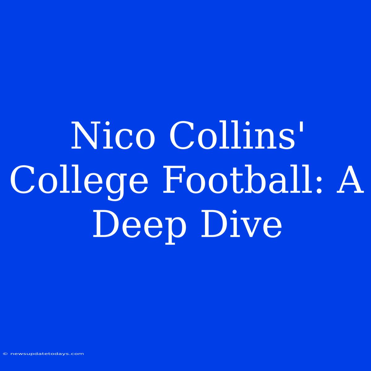 Nico Collins' College Football: A Deep Dive