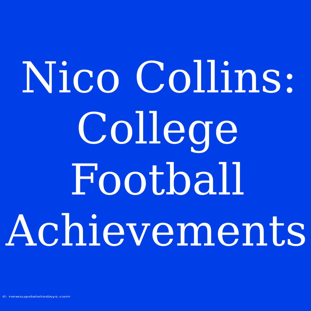 Nico Collins: College Football Achievements