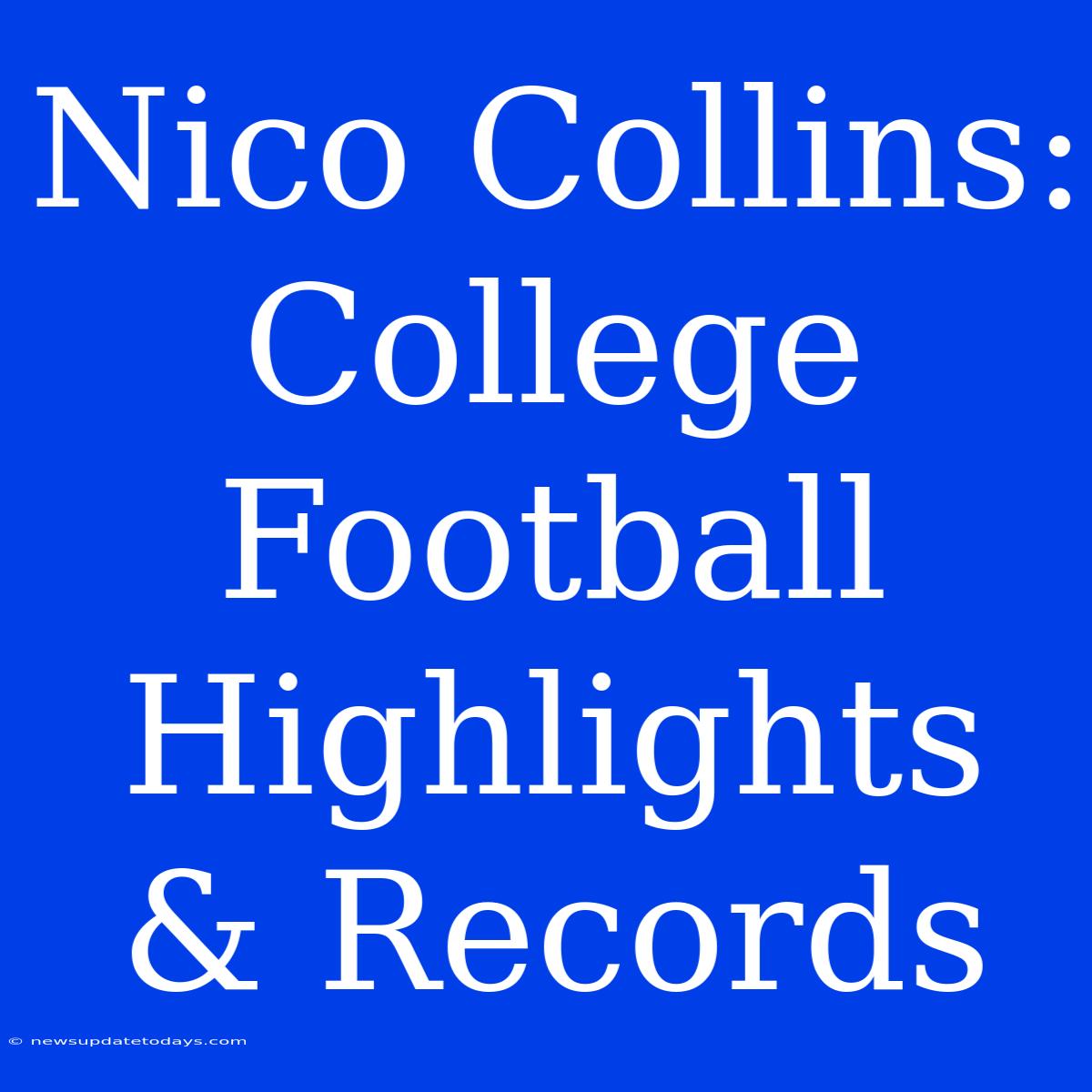 Nico Collins: College Football Highlights & Records