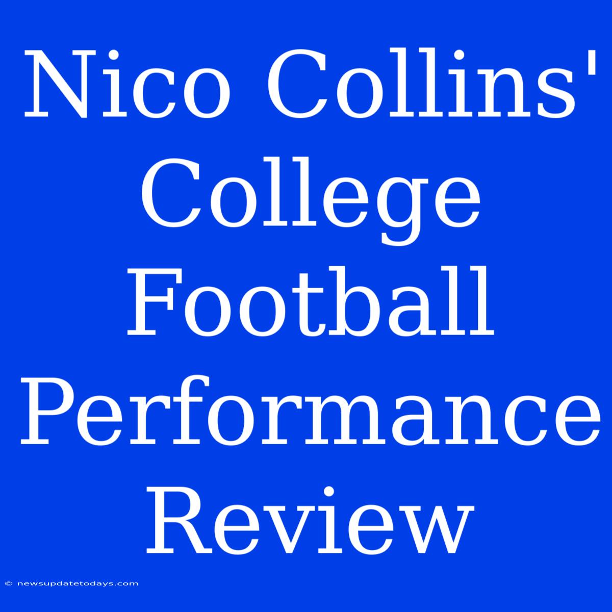 Nico Collins' College Football Performance Review