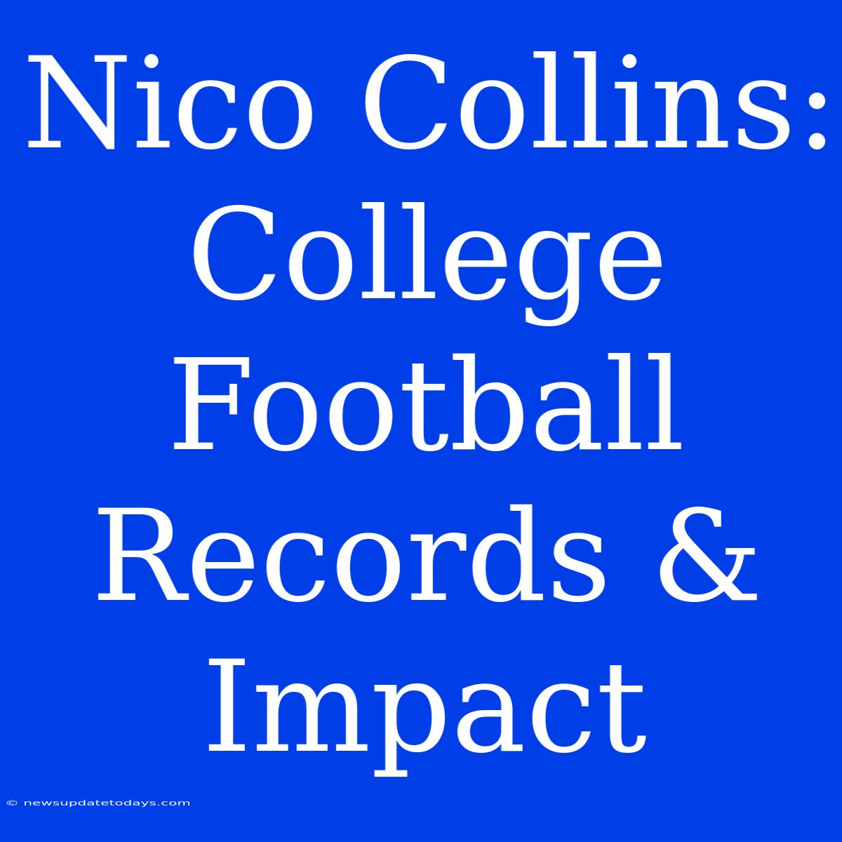 Nico Collins: College Football Records & Impact