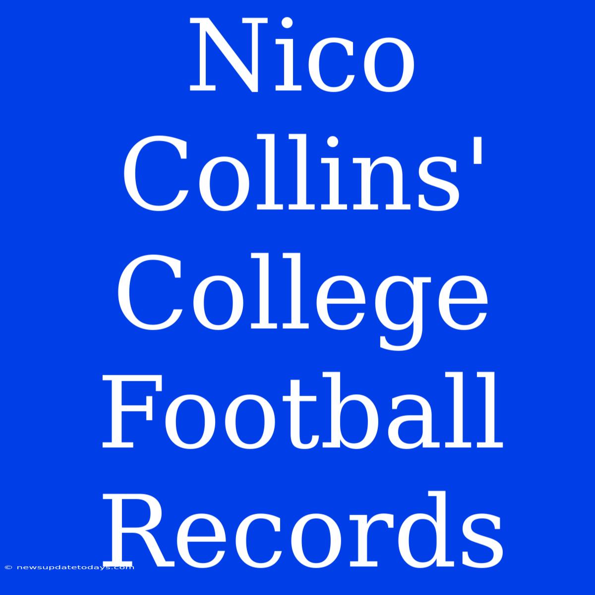 Nico Collins' College Football Records