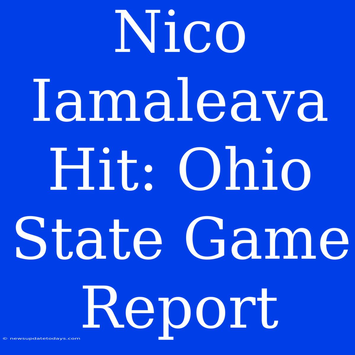 Nico Iamaleava Hit: Ohio State Game Report