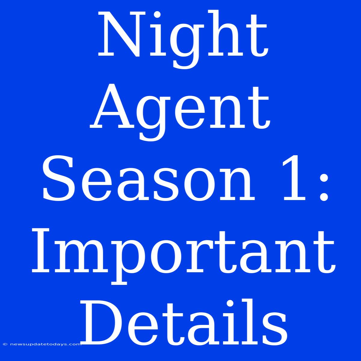 Night Agent Season 1: Important Details