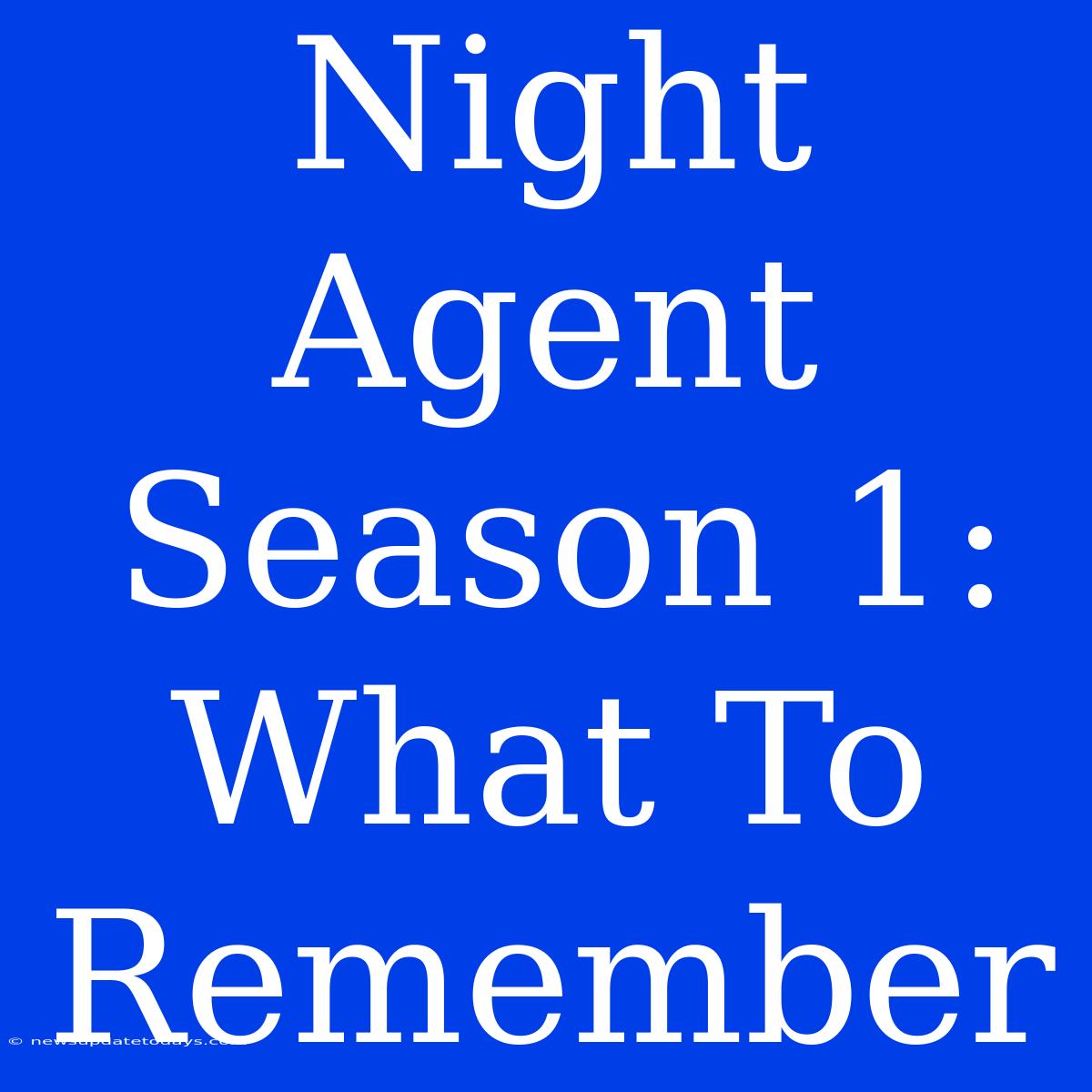 Night Agent Season 1: What To Remember