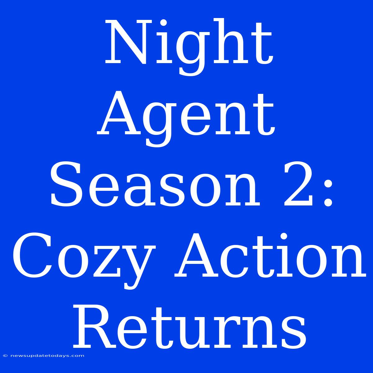 Night Agent Season 2: Cozy Action Returns