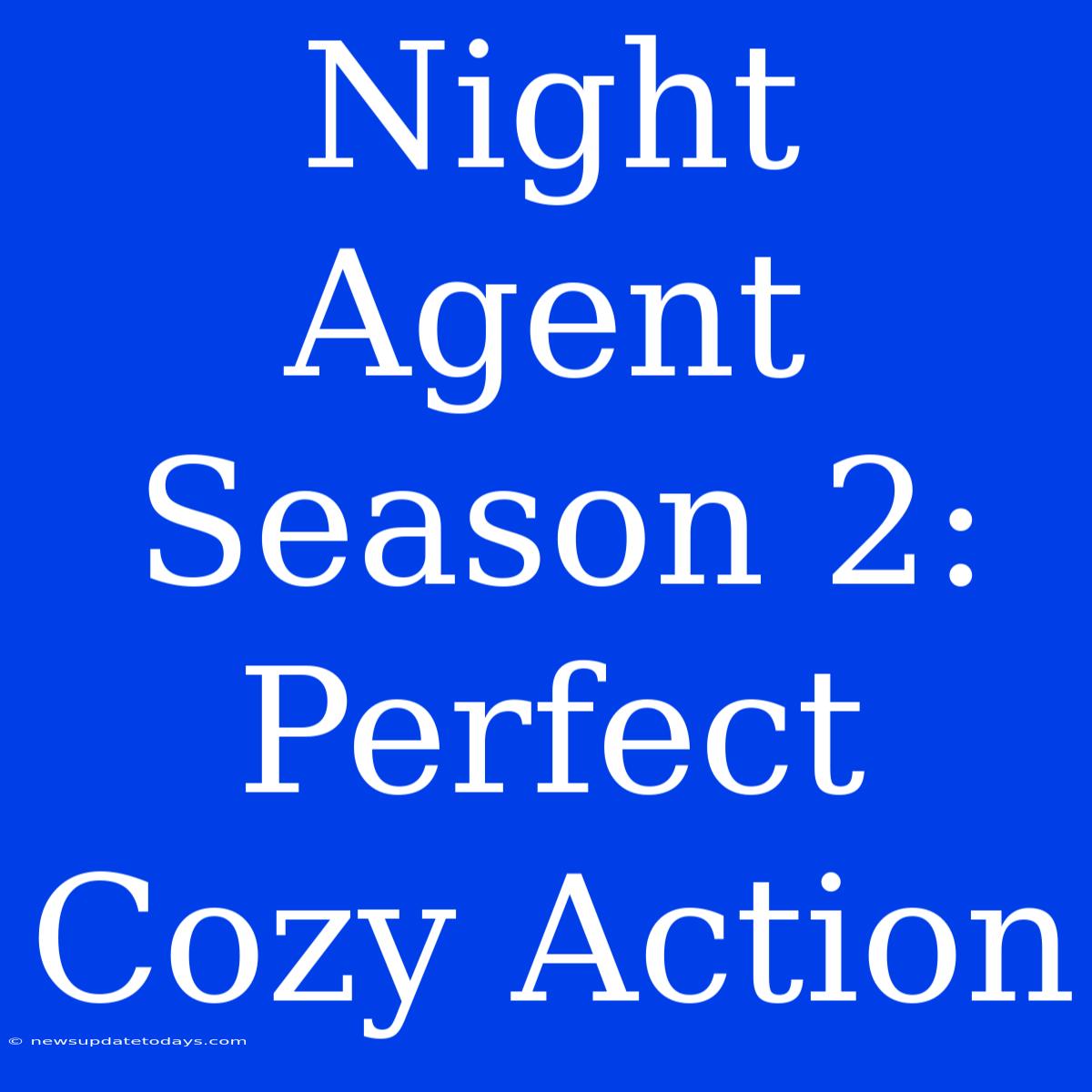 Night Agent Season 2: Perfect Cozy Action