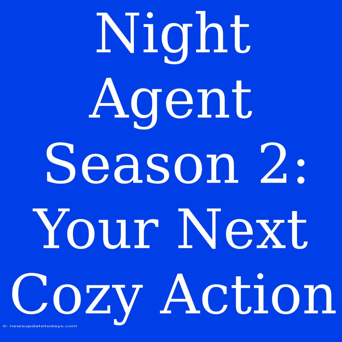 Night Agent Season 2: Your Next Cozy Action