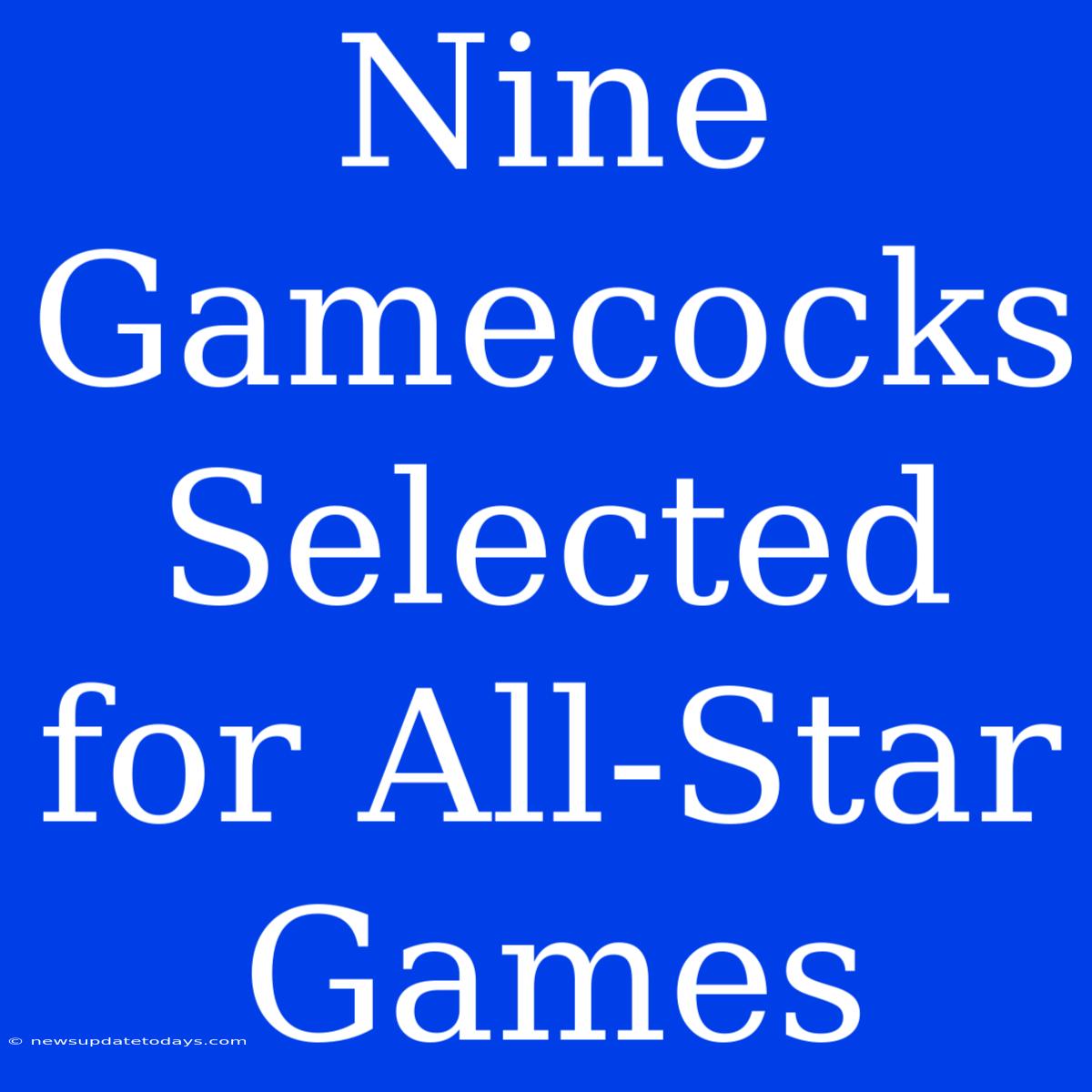 Nine Gamecocks Selected For All-Star Games