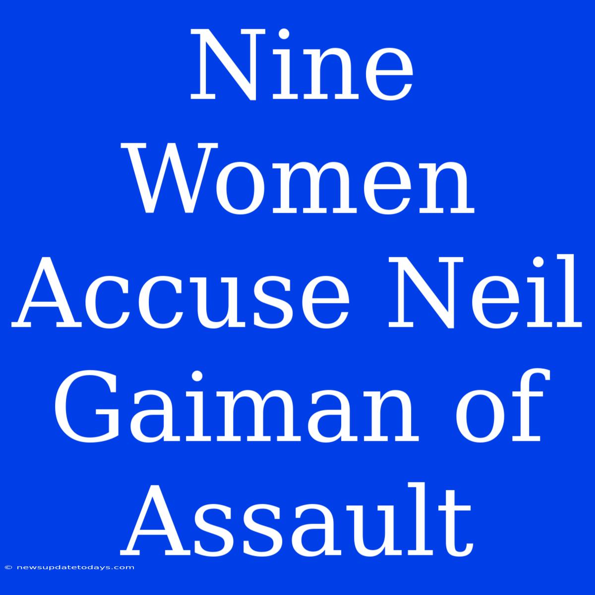 Nine Women Accuse Neil Gaiman Of Assault