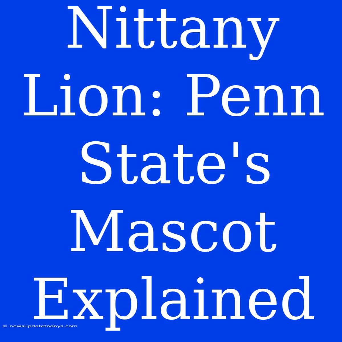 Nittany Lion: Penn State's Mascot Explained