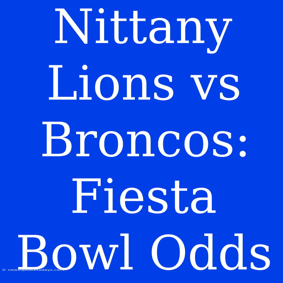 Nittany Lions Vs Broncos: Fiesta Bowl Odds