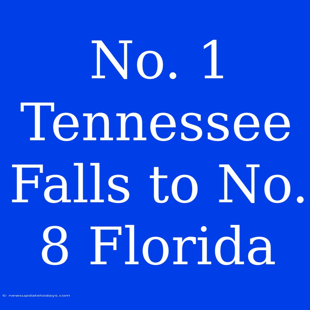 No. 1 Tennessee Falls To No. 8 Florida