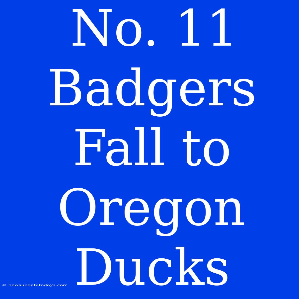 No. 11 Badgers Fall To Oregon Ducks