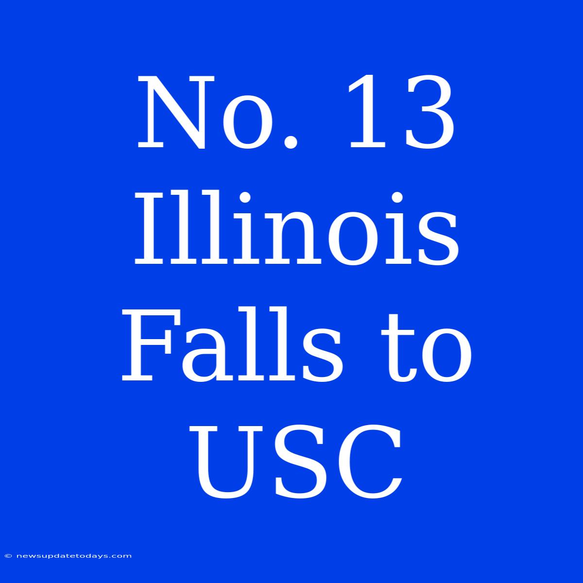 No. 13 Illinois Falls To USC