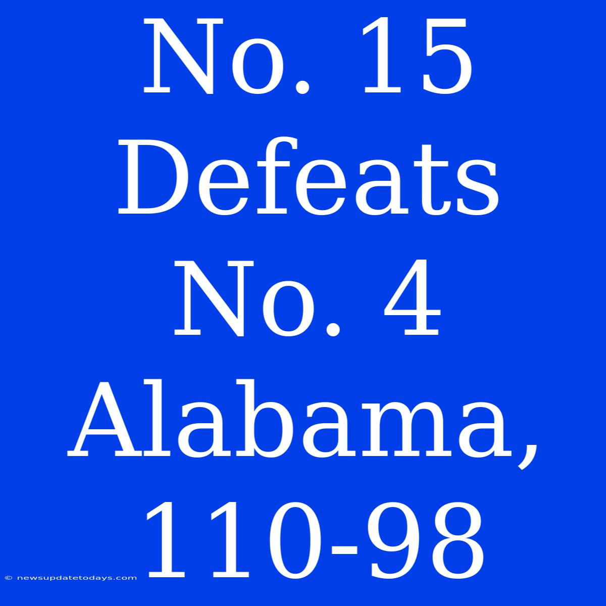 No. 15 Defeats No. 4 Alabama, 110-98