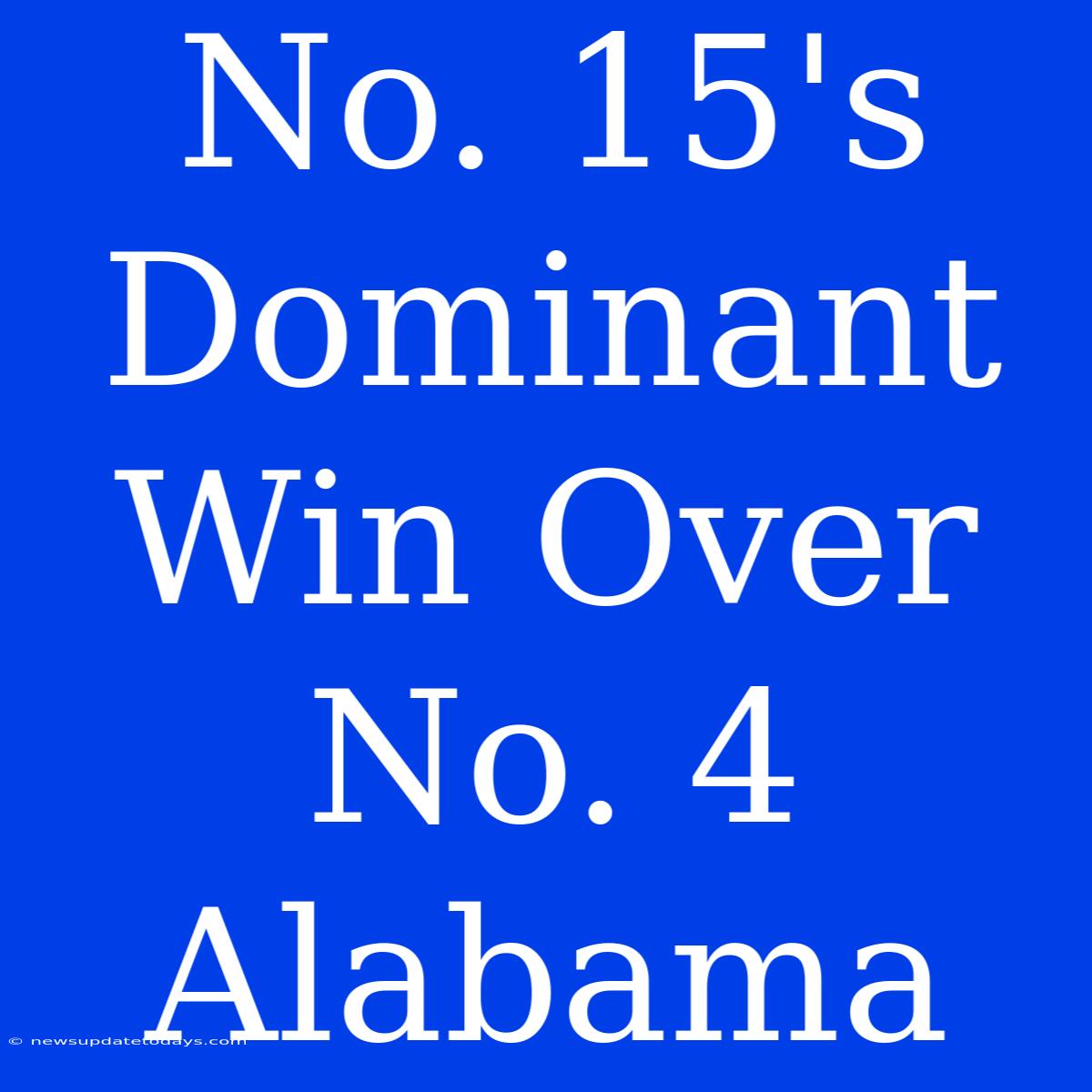 No. 15's Dominant Win Over No. 4 Alabama