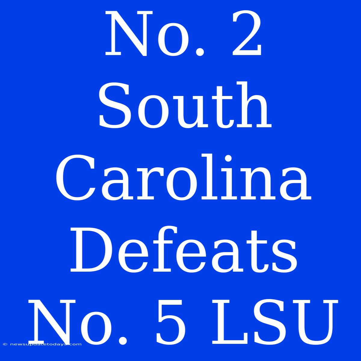 No. 2 South Carolina Defeats No. 5 LSU