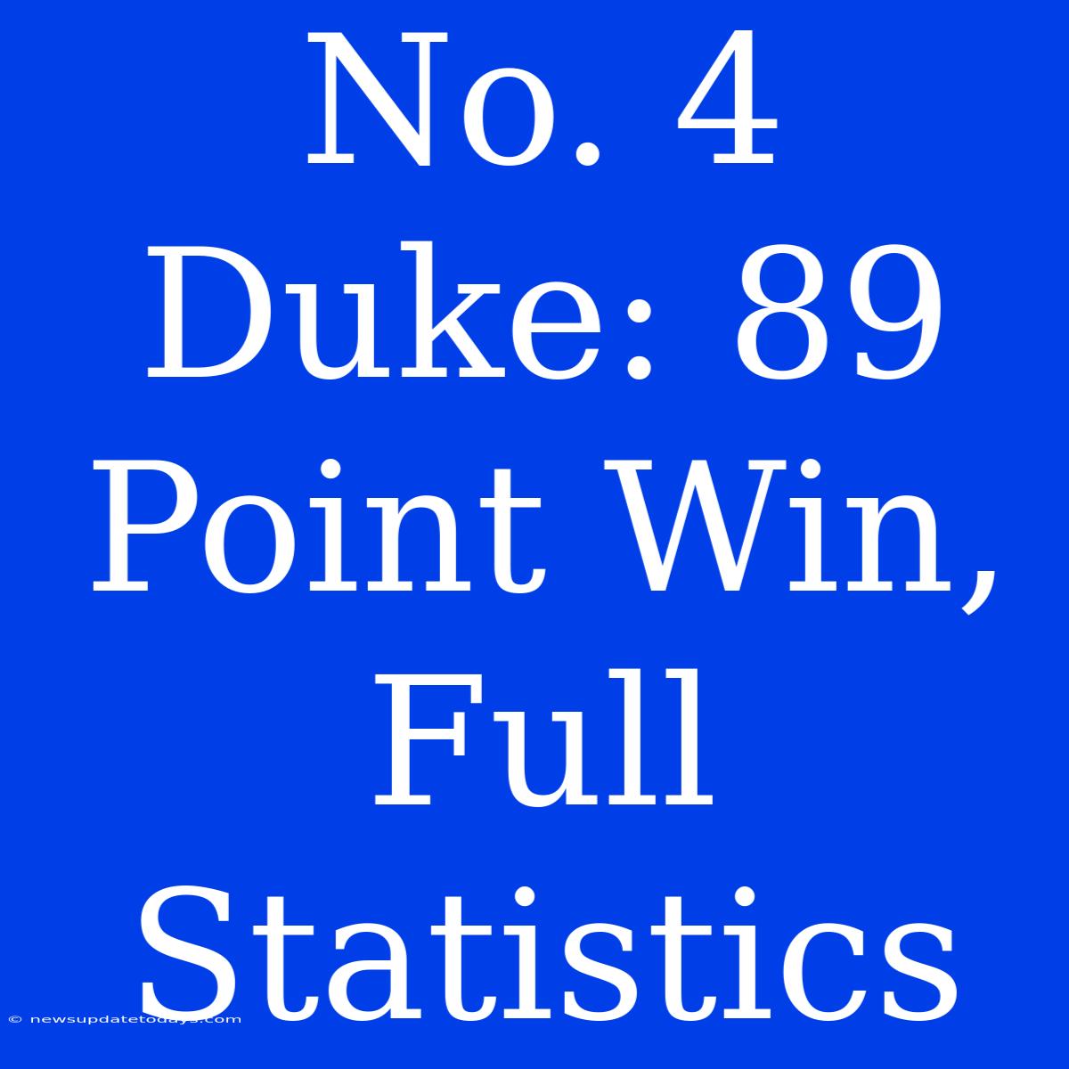 No. 4 Duke: 89 Point Win, Full Statistics