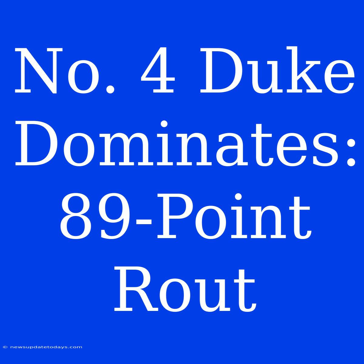 No. 4 Duke Dominates: 89-Point Rout