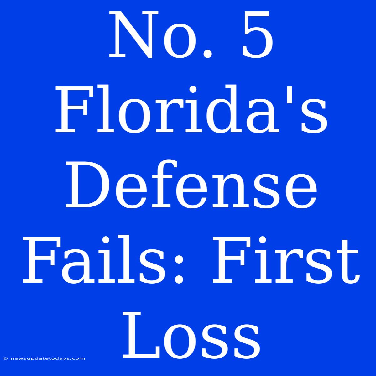 No. 5 Florida's Defense Fails: First Loss