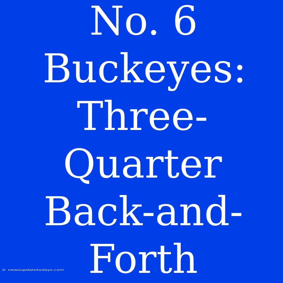 No. 6 Buckeyes: Three-Quarter Back-and-Forth