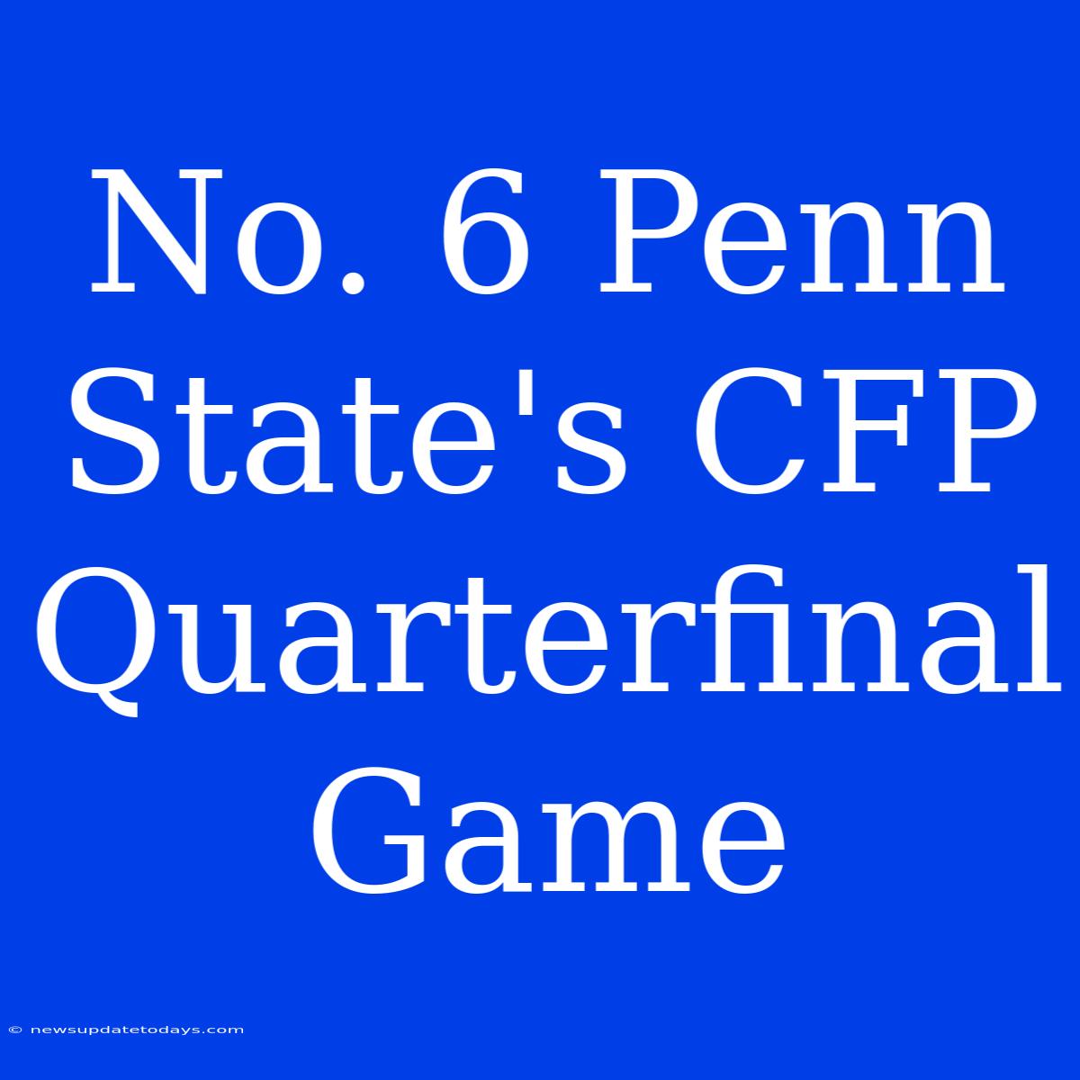 No. 6 Penn State's CFP Quarterfinal Game