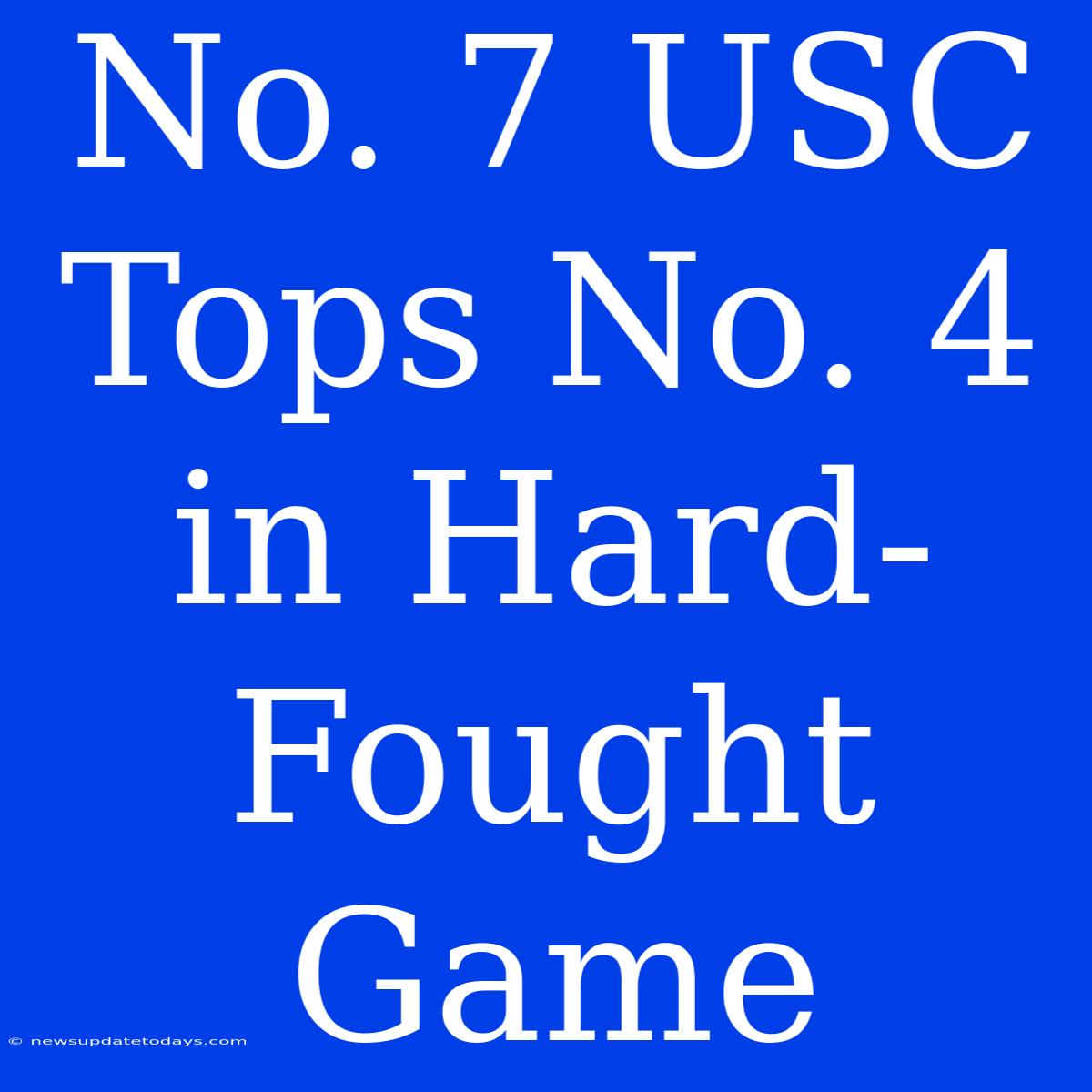 No. 7 USC Tops No. 4 In Hard-Fought Game