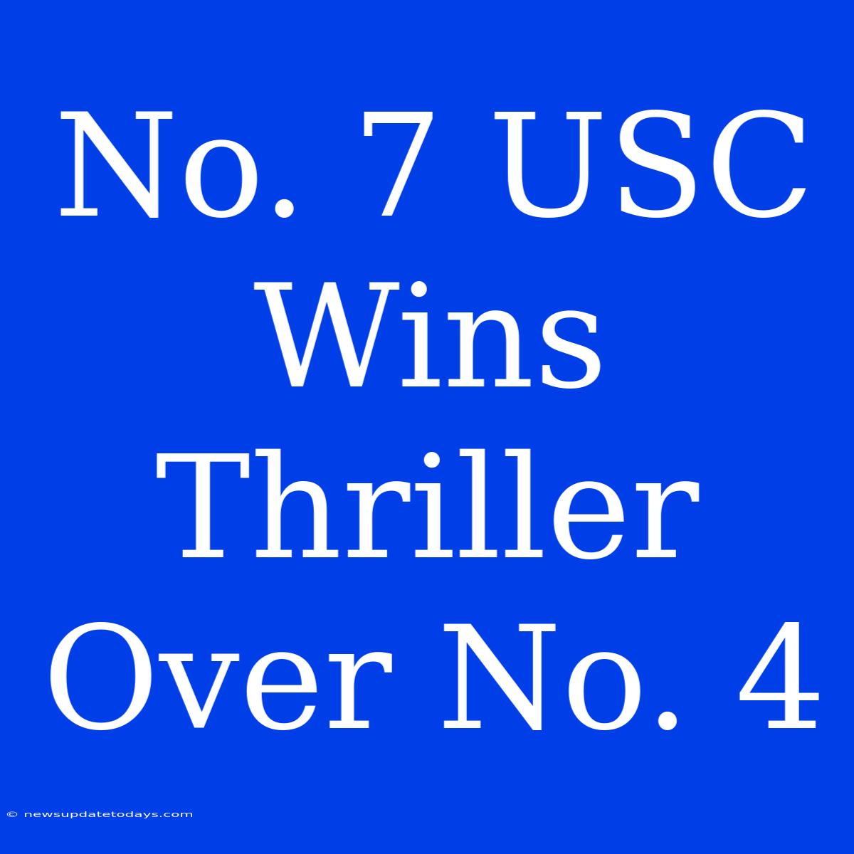 No. 7 USC Wins Thriller Over No. 4