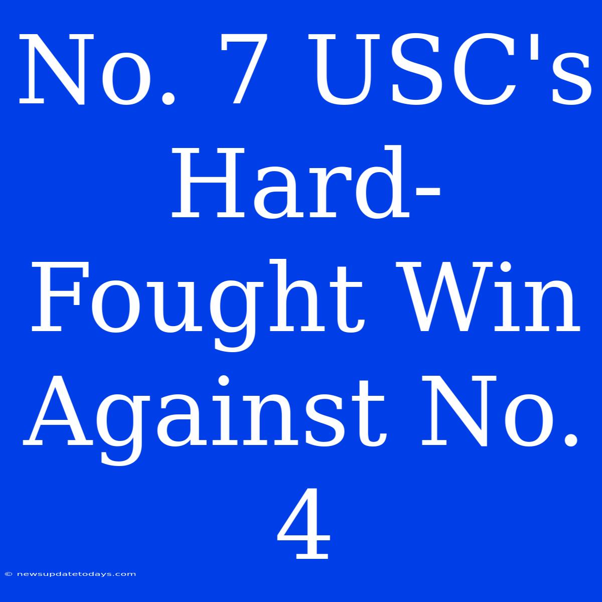 No. 7 USC's Hard-Fought Win Against No. 4