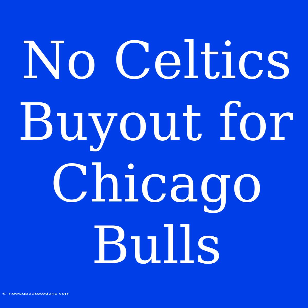 No Celtics Buyout For Chicago Bulls