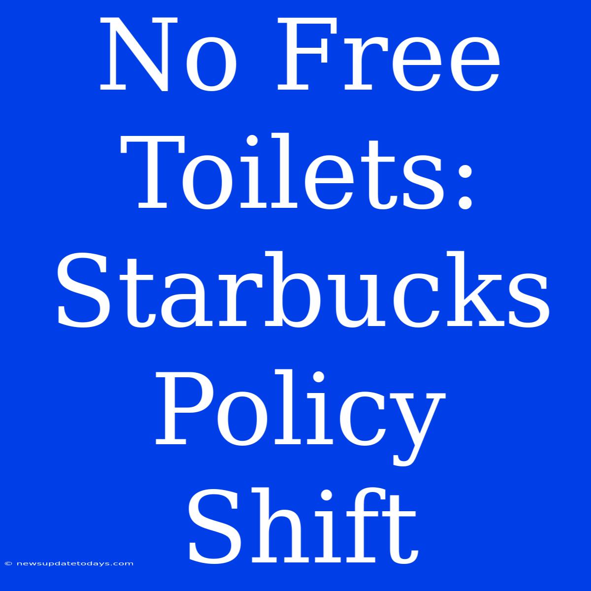 No Free Toilets: Starbucks Policy Shift