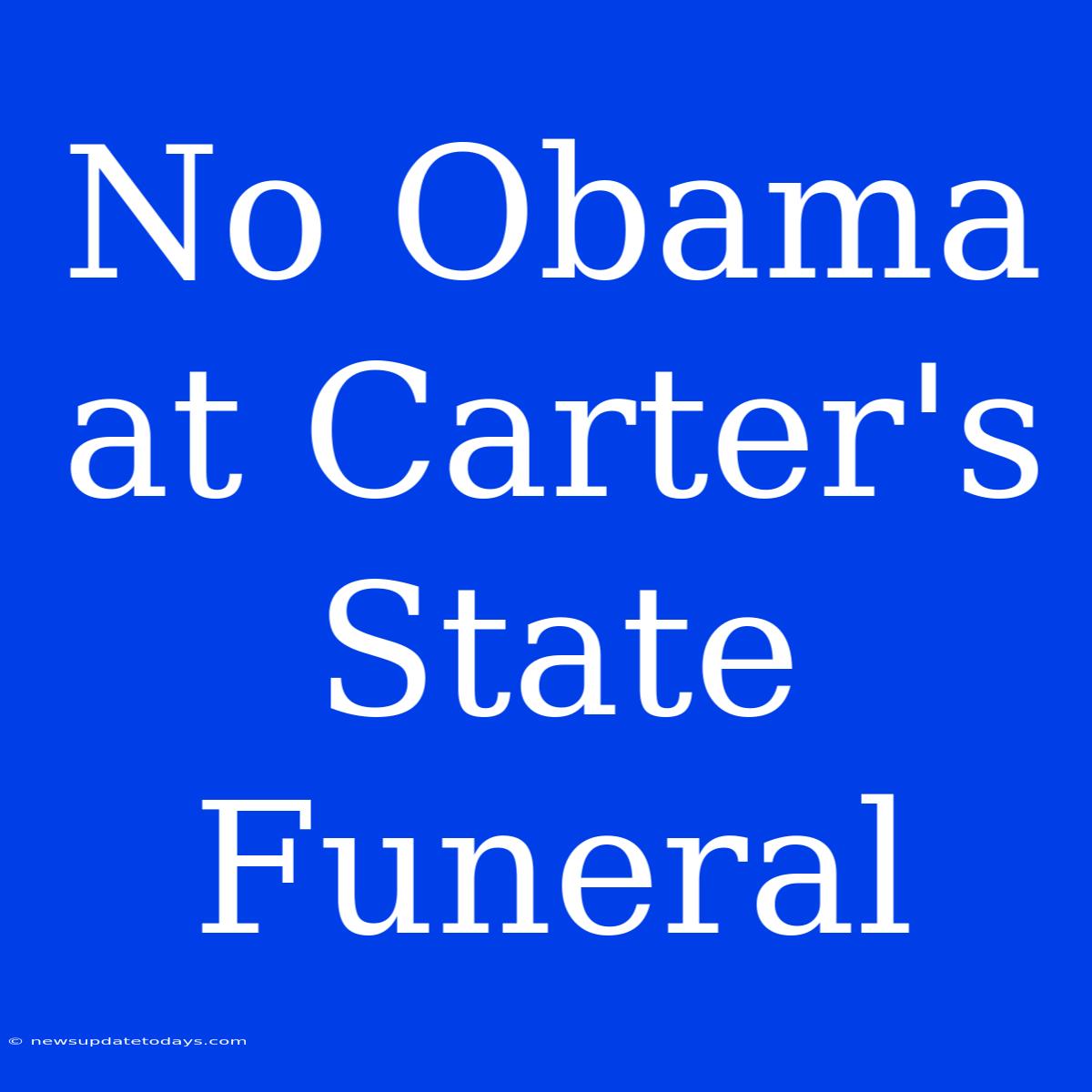 No Obama At Carter's State Funeral