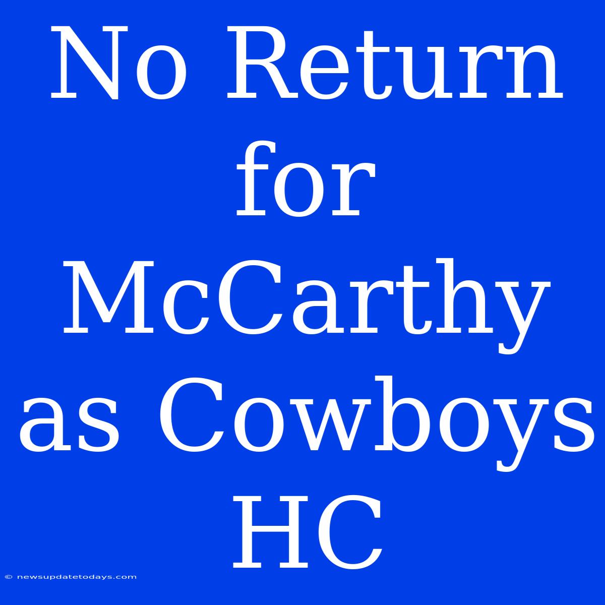 No Return For McCarthy As Cowboys HC