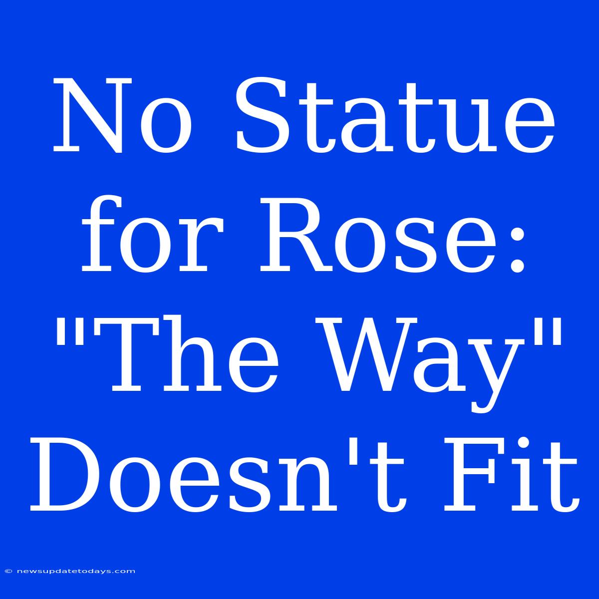 No Statue For Rose: 